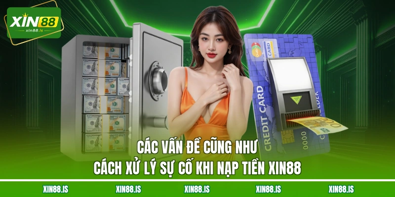 cac-van-de-cung-nhu-cach-xu-ly-su-co-khi-nap-tien-xin88