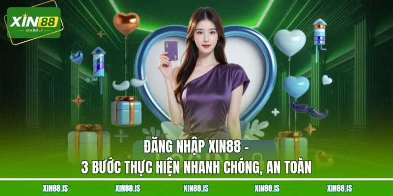 dang-nhap-xin88-3-buoc-thuc-hien-nhanh-chong-an-toan