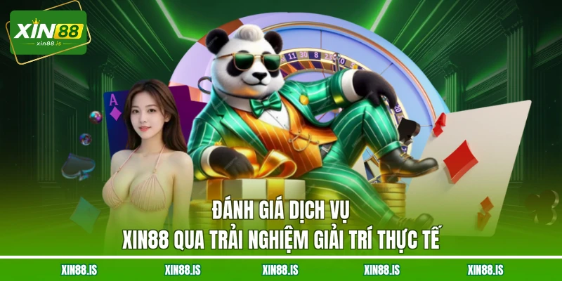 danh-gia-dich-vu-xin88-qua-trai-nghiem-giai-tri-thuc-te