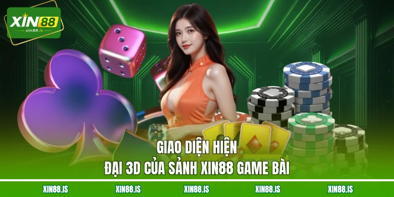 giao-dien-hien-dai-3d-cua-sanh-xin88-game-bai
