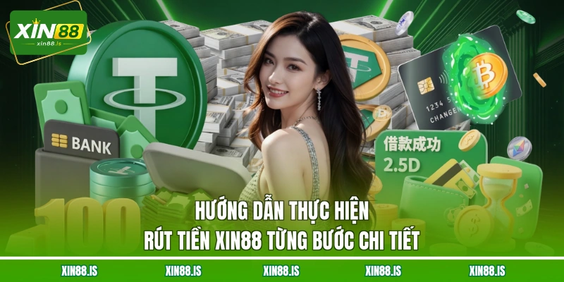 huong-dan-thuc-hien-rut-tien-xin88-tung-buoc-chi-tiet