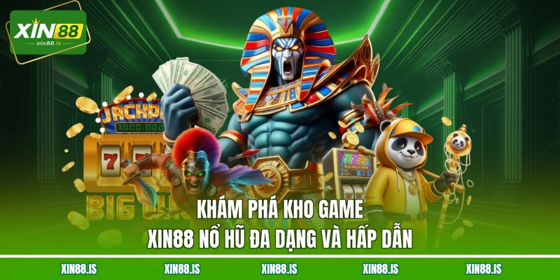 kham-pha-kho-game-xin88-no-hu-da-dang-va-hap-dan