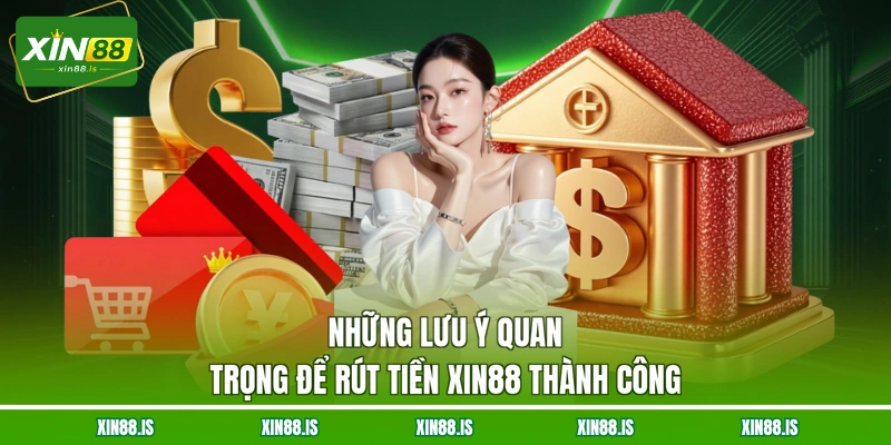 nhung-luu-y-quan-trong-de-rut-tien-xin88-thanh-cong