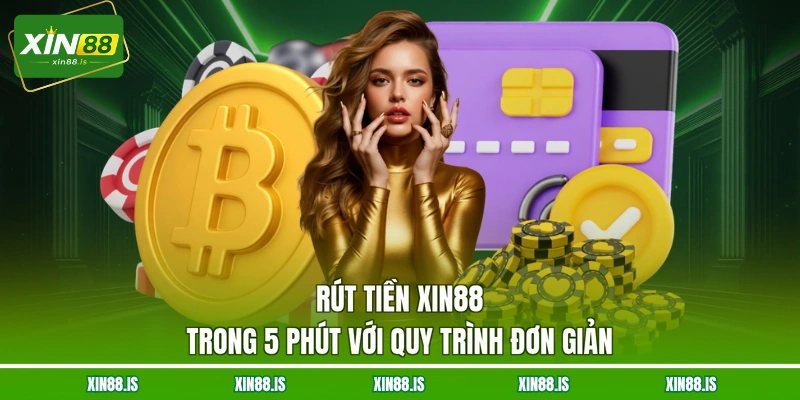 rut-tien-xin88-trong-5-phut-voi-quy-trinh-don-gian