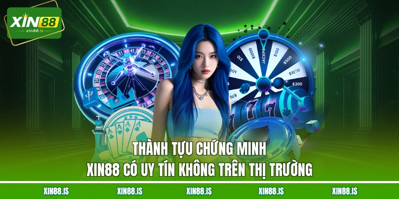 thanh-tuu-chung-minh-xin88-co-uy-tin-khong-tren-thi-truong