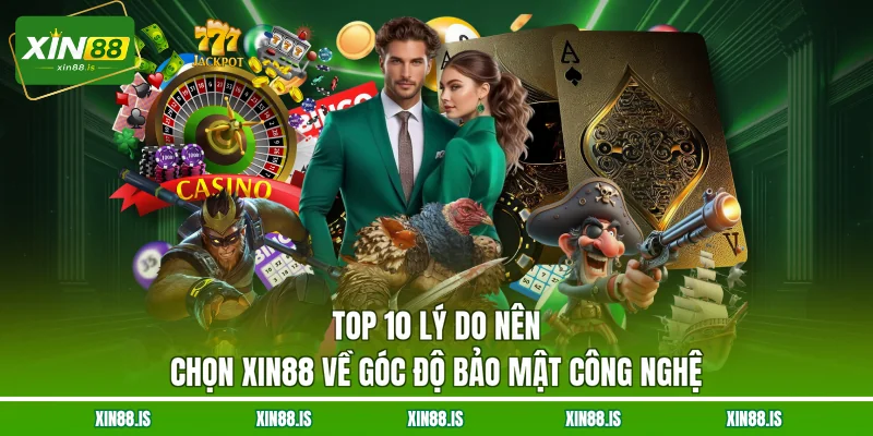 top-10-ly-do-nen-chon-xin88-ve-goc-do-bao-mat-cong-nghe