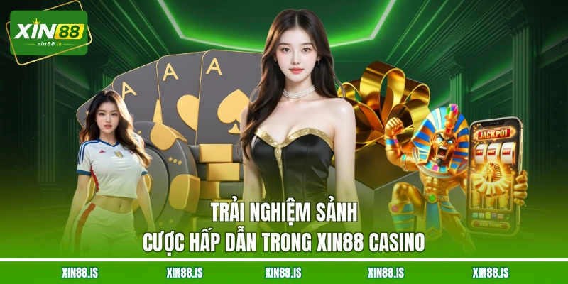 trai-nghiem-sanh-cuoc-hap-dan-trong-xin88-casino