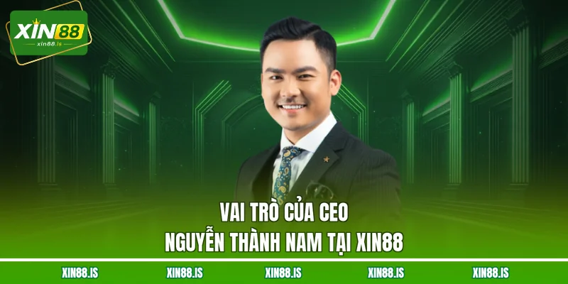 vai-tro-cua-ceo-nguyen-thanh-nam-tai-xin88