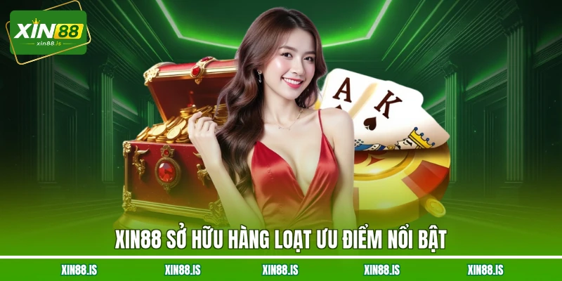 xin88-so-huu-hang-loat-uu-diem-noi-bat