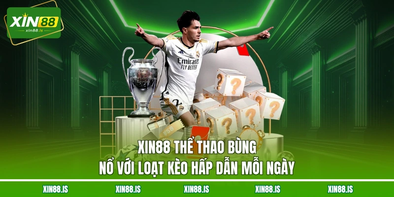 xin88-the-thao-bung-no-voi-loat-keo-hap-dan-moi-ngay